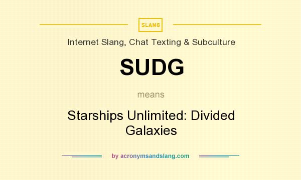 What does SUDG mean? It stands for Starships Unlimited: Divided Galaxies
