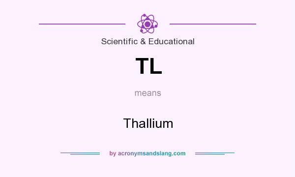 What does TL mean? It stands for Thallium