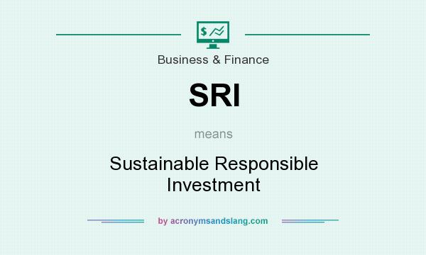 What does SRI mean? It stands for Sustainable Responsible Investment