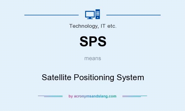 What does SPS mean? It stands for Satellite Positioning System