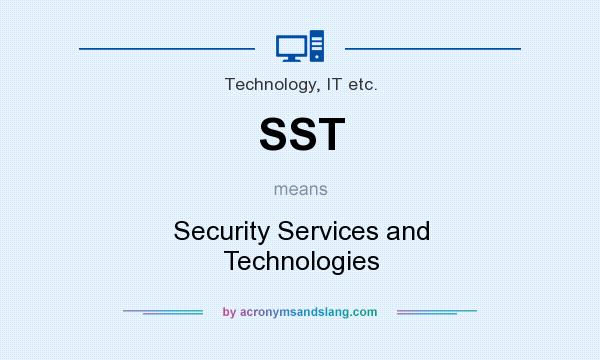 What does SST mean? It stands for Security Services and Technologies