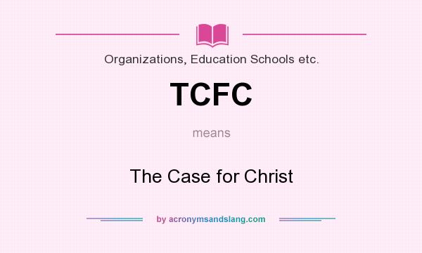 What does TCFC mean? It stands for The Case for Christ