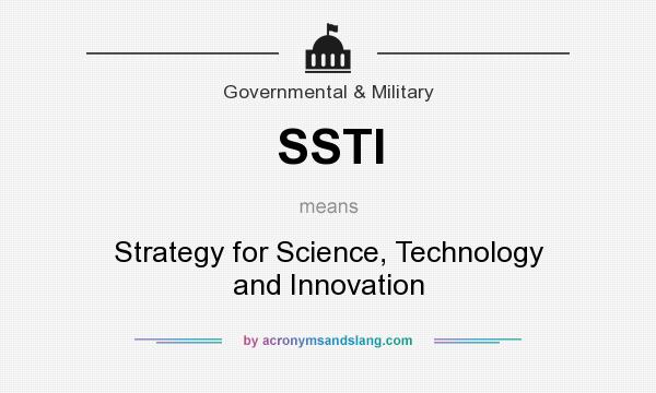 What does SSTI mean? It stands for Strategy for Science, Technology and Innovation