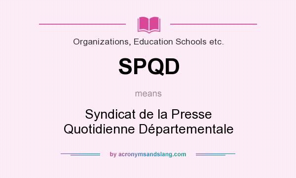 What does SPQD mean? It stands for Syndicat de la Presse Quotidienne Départementale