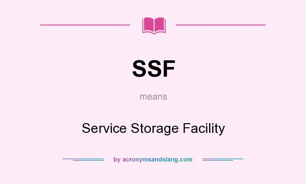 What does SSF mean? It stands for Service Storage Facility