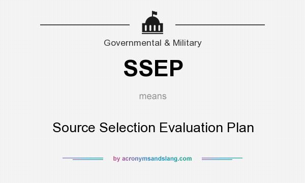 What does SSEP mean? It stands for Source Selection Evaluation Plan