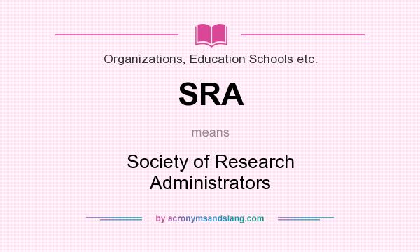 What does SRA mean? It stands for Society of Research Administrators