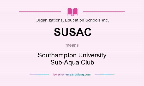 What does SUSAC mean? It stands for Southampton University Sub-Aqua Club