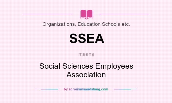 What does SSEA mean? It stands for Social Sciences Employees Association
