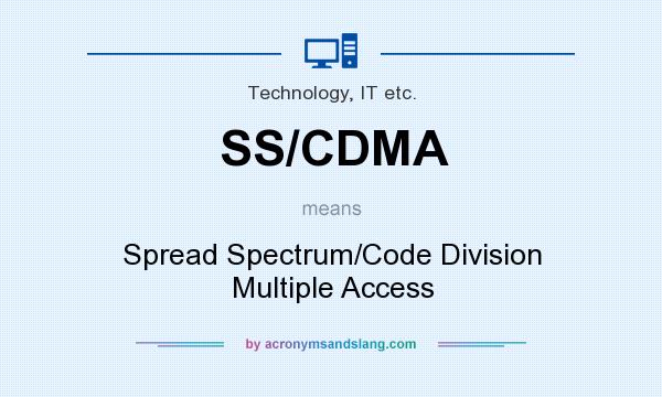 What does SS/CDMA mean? It stands for Spread Spectrum/Code Division Multiple Access