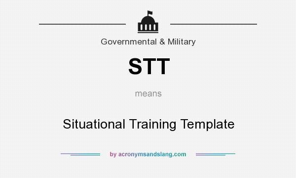 What does STT mean? It stands for Situational Training Template