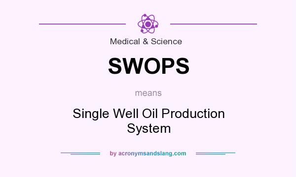 What does SWOPS mean? It stands for Single Well Oil Production System