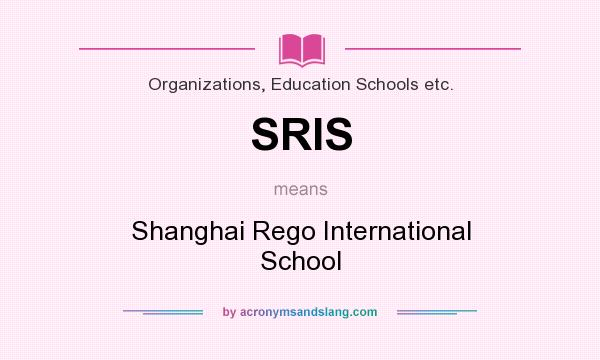 What does SRIS mean? It stands for Shanghai Rego International School