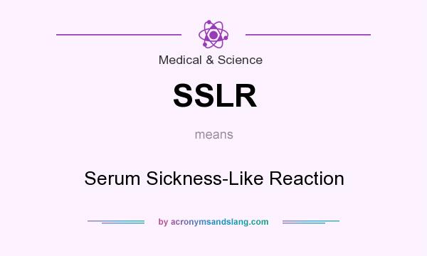 What does SSLR mean? It stands for Serum Sickness-Like Reaction
