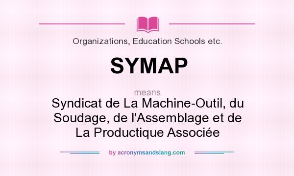 What does SYMAP mean? It stands for Syndicat de La Machine-Outil, du Soudage, de l`Assemblage et de La Productique Associée