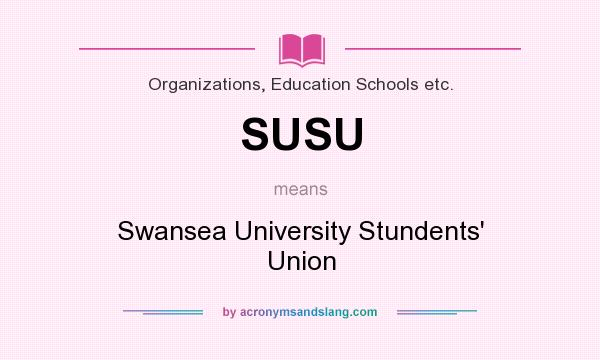 What does SUSU mean? It stands for Swansea University Stundents` Union