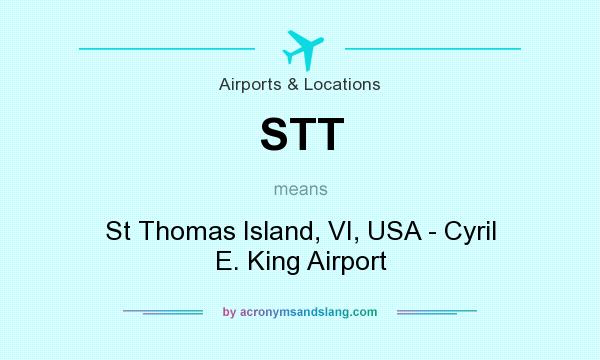 What does STT mean? It stands for St Thomas Island, VI, USA - Cyril E. King Airport
