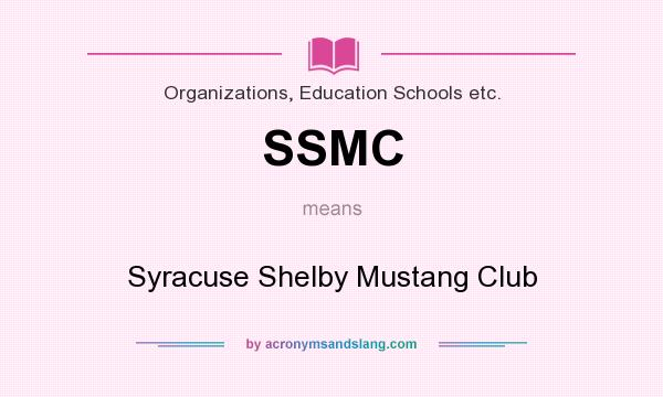 What does SSMC mean? It stands for Syracuse Shelby Mustang Club