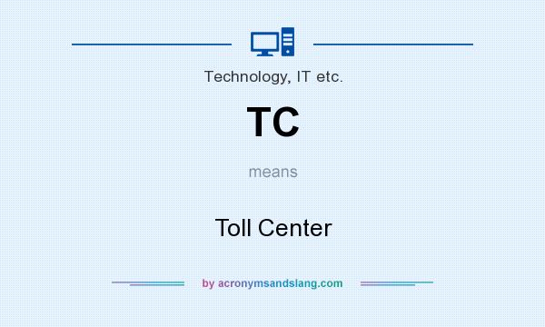 What does TC mean? It stands for Toll Center