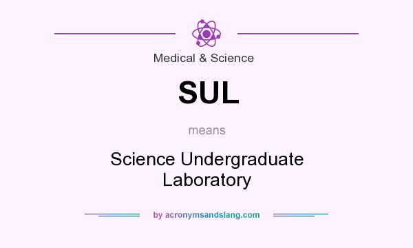 What does SUL mean? It stands for Science Undergraduate Laboratory