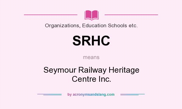 What does SRHC mean? It stands for Seymour Railway Heritage Centre Inc.