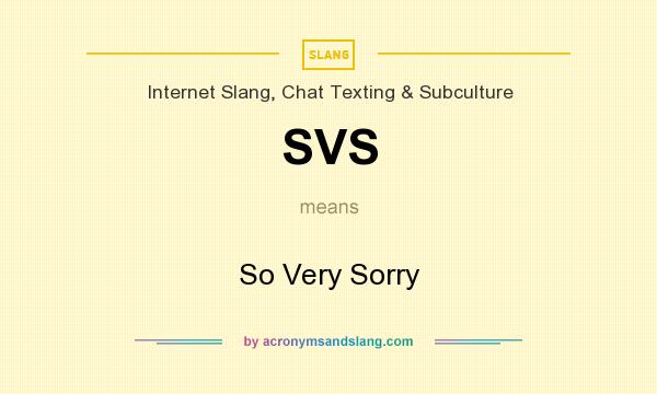 What does SVS mean? It stands for So Very Sorry