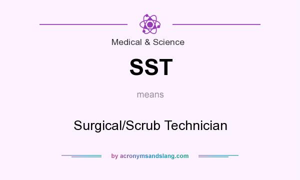 What does SST mean? It stands for Surgical/Scrub Technician