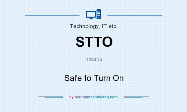 What does STTO mean? It stands for Safe to Turn On