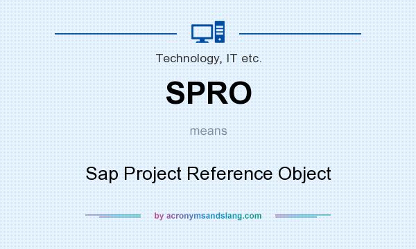 What does SPRO mean? It stands for Sap Project Reference Object