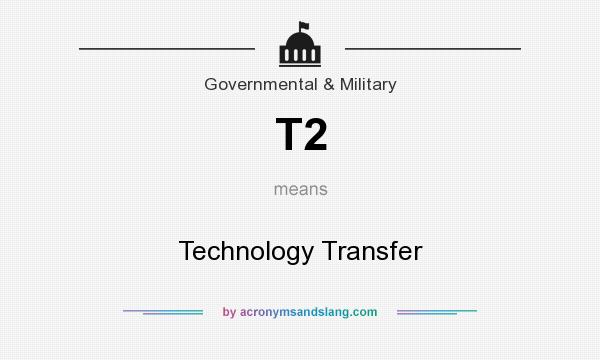 What does T2 mean? It stands for Technology Transfer