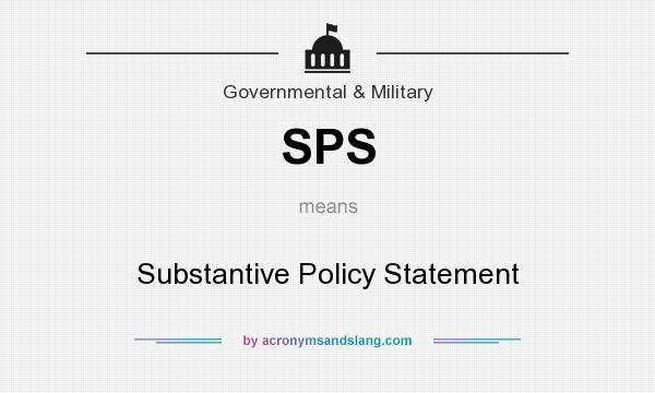 What does SPS mean? It stands for Substantive Policy Statement