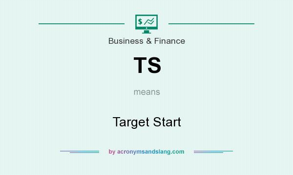 What does TS mean? It stands for Target Start