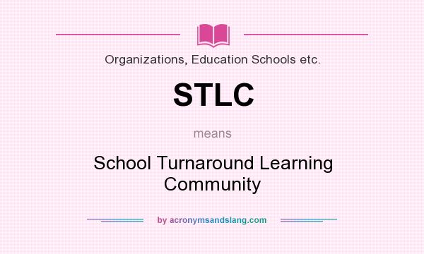 What does STLC mean? It stands for School Turnaround Learning Community