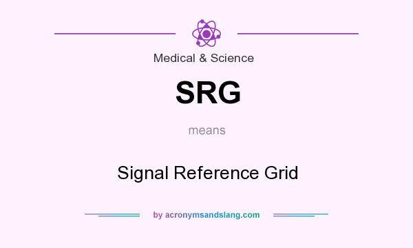What does SRG mean? It stands for Signal Reference Grid