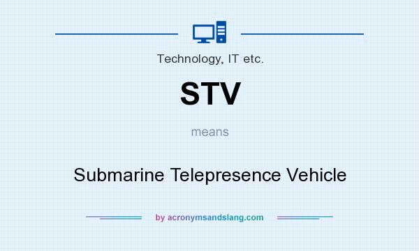What does STV mean? It stands for Submarine Telepresence Vehicle