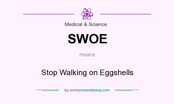 What does SWOE mean? It stands for Stop Walking on Eggshells