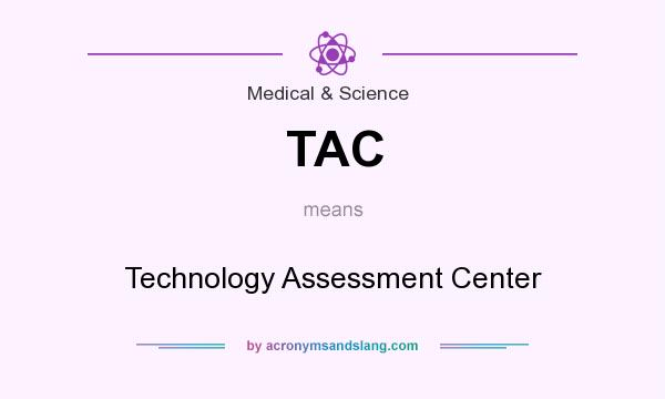 What does TAC mean? It stands for Technology Assessment Center
