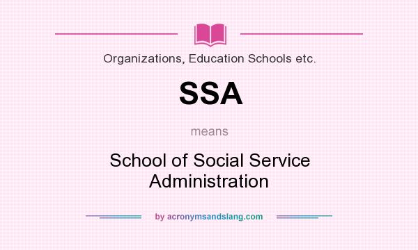 What does SSA mean? It stands for School of Social Service Administration