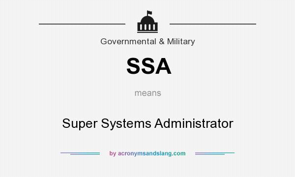 What does SSA mean? It stands for Super Systems Administrator