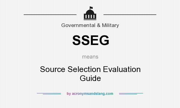 What does SSEG mean? It stands for Source Selection Evaluation Guide