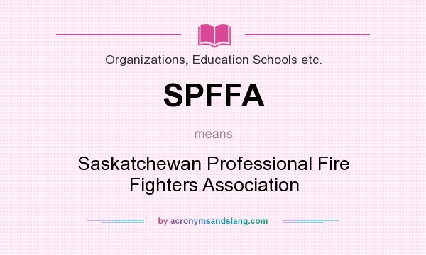 What does SPFFA mean? It stands for Saskatchewan Professional Fire Fighters Association