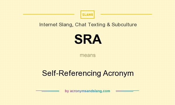 What does SRA mean? It stands for Self-Referencing Acronym