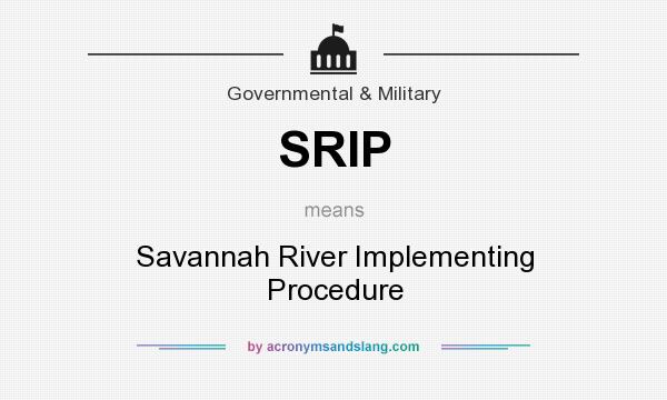 What does SRIP mean? It stands for Savannah River Implementing Procedure