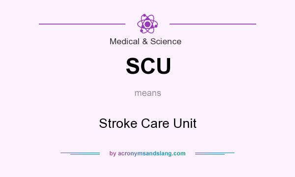 What does SCU mean? It stands for Stroke Care Unit