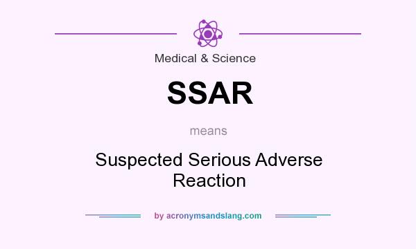 What does SSAR mean? It stands for Suspected Serious Adverse Reaction