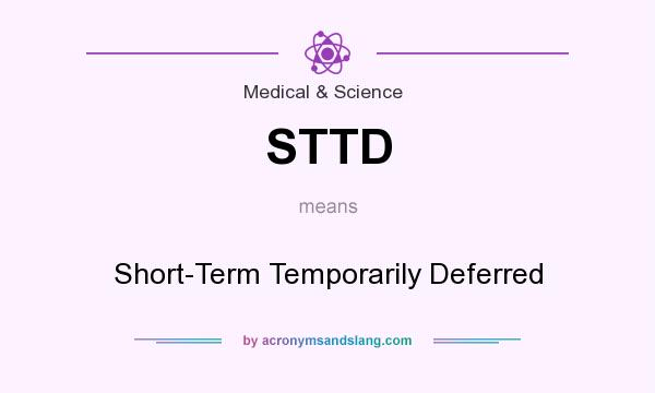 What does STTD mean? It stands for Short-Term Temporarily Deferred