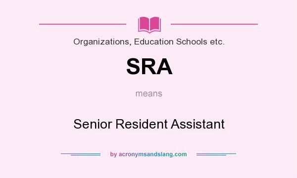 What does SRA mean? It stands for Senior Resident Assistant