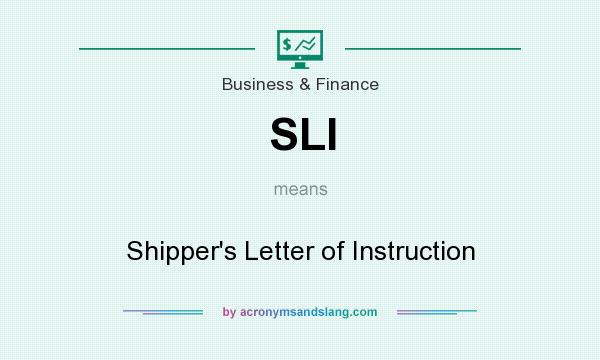 What does SLI mean? It stands for Shipper`s Letter of Instruction