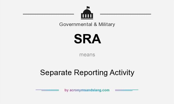 What does SRA mean? It stands for Separate Reporting Activity