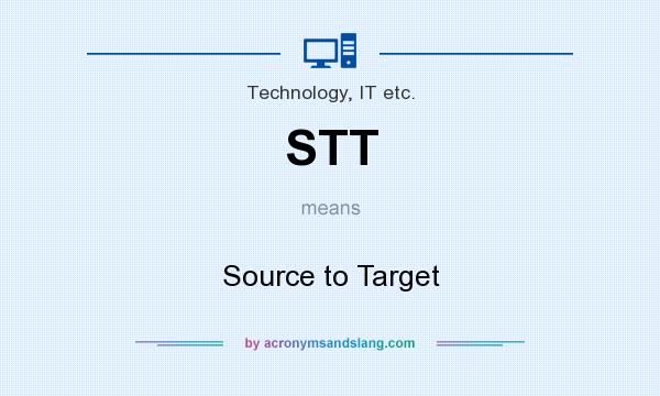 What does STT mean? It stands for Source to Target